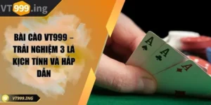 Bài cào VT999 – Trải nghiệm 3 lá kịch tính và hấp dẫ