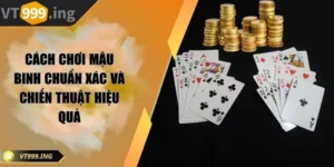 Cách chơi mậu binh chuẩn xác và chiến thuật hiệu quả