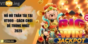 Nổ hũ thần tài tại VT999 - Cách chơi dễ trúng nhất 2025