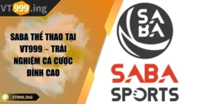 SABA thể thao tại VT999 – Trải nghiệm cá cược đỉnh cao