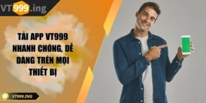 Tải app VT999 nhanh chóng, dễ dàng trên mọi thiết bị